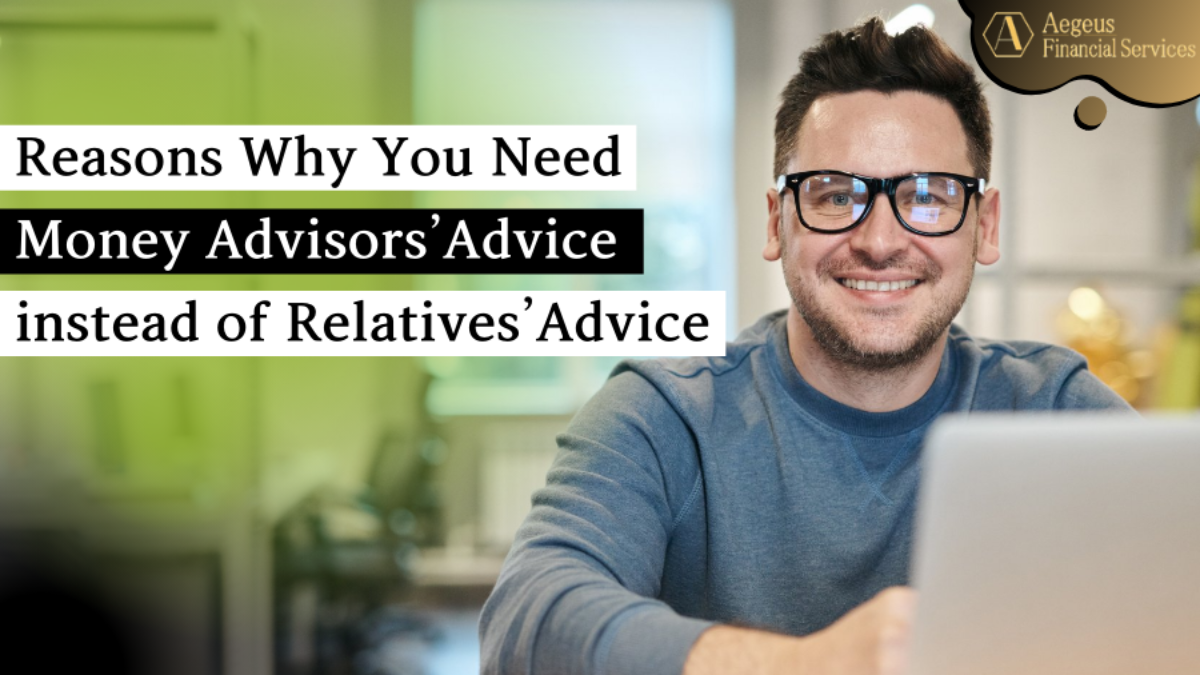 Reasons Why You Need Money Advisors’ Advice instead of Relatives’ Advice